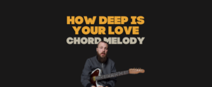 How Deep Is Your Love Chord Melody