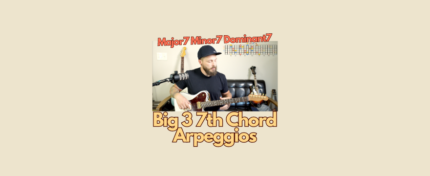 7th Chord Arpeggios Using The Big 3 Shapes